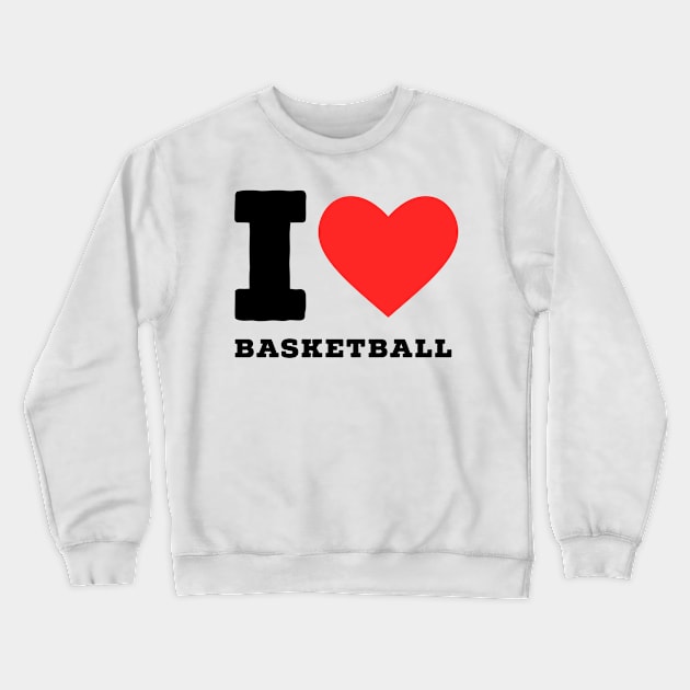 I love basketball Crewneck Sweatshirt by richercollections